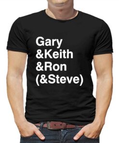 Gary Keith Ron Steve Shirt Gary Keith Ron Steve Shirt