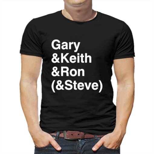 Gary Keith Ron Steve Shirt