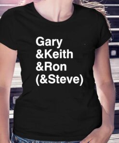 Gary Keith Ron Steve Shirt Gary Keith Ron Steve Shirt