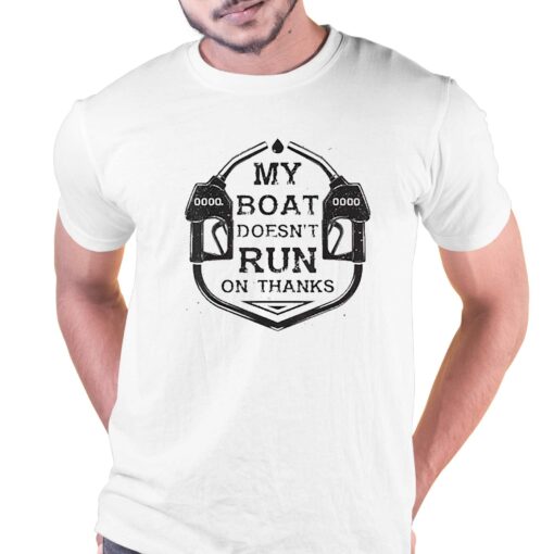 Gas My Boat Doesnt Run On Thanks Shirt