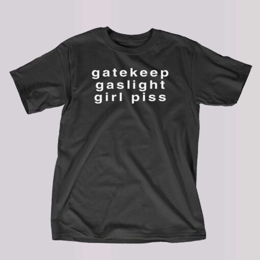 Gaslight Gatekeep Girlpiss T-shirt