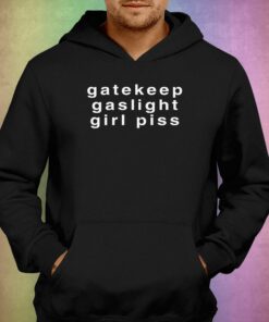 Gaslight Gatekeep Girlpiss T-shirt 2 Gaslight Gatekeep Girlpiss T shirt 3
