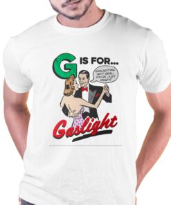 Gaslighting Isn’t Real You’re Just Crazy T-shirt