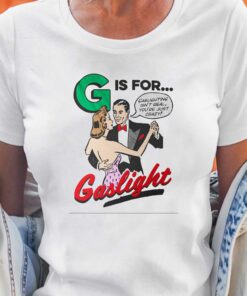 Gaslighting Isn’t Real You’re Just Crazy T-shirt