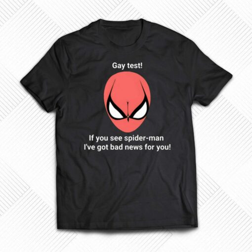 Gay Test If You See Spider Man I’ve Got Bad News For You Shirt