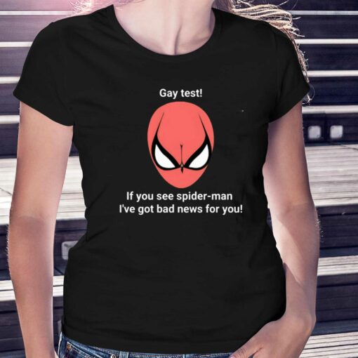 Gay Test If You See Spider Man I’ve Got Bad News For You Shirt