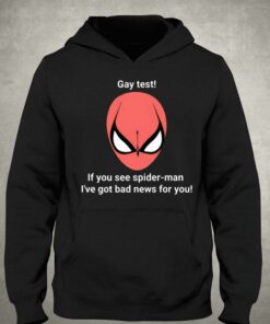 Gay Test If You See Spider Man I've Got Bad News For You Shirt 2 Gay Test If You See Spider Man Ive Got Bad News For You Shirt 3