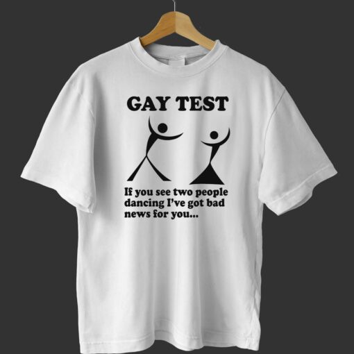 Gay Test If You See Two People Dancing I’ve Got Bad News For You T-shirt