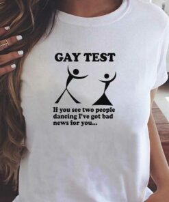 Gay Test If You See Two People Dancing I've Got Bad News For You T-shirt 1 Gay Test If You See Two People Dancing Ive Got Bad News For You T shirt 2