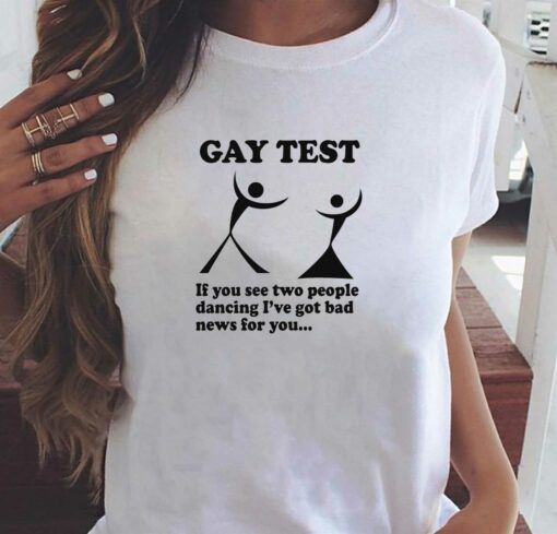 Gay Test If You See Two People Dancing I’ve Got Bad News For You T-shirt