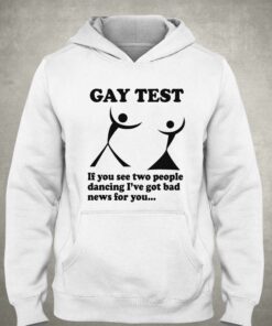 Gay Test If You See Two People Dancing I've Got Bad News For You T-shirt 2 Gay Test If You See Two People Dancing Ive Got Bad News For You T shirt 3