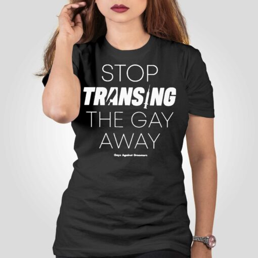 Gays Against Groomers Stop Transing The Gay Away Shirt