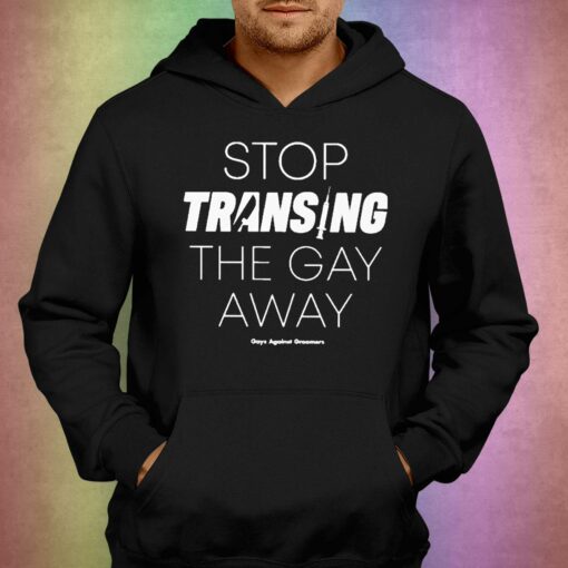 Gays Against Groomers Stop Transing The Gay Away Shirt