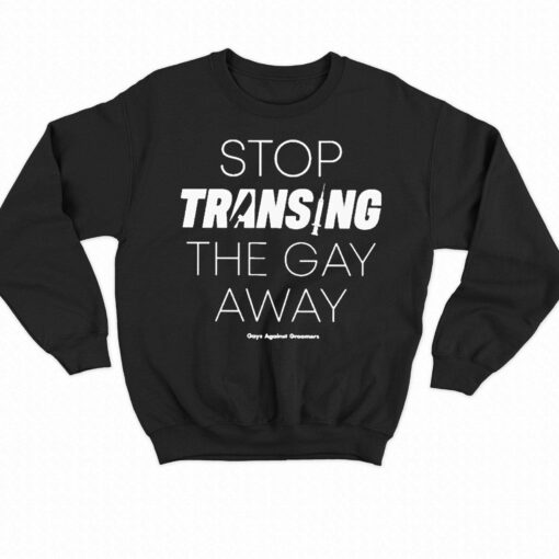 Gays Against Groomers Stop Transing The Gay Away Shirt