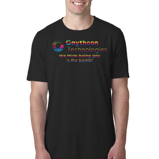 Gaytheon Technologies We Think Being Gay Is The Bomb T-shirt