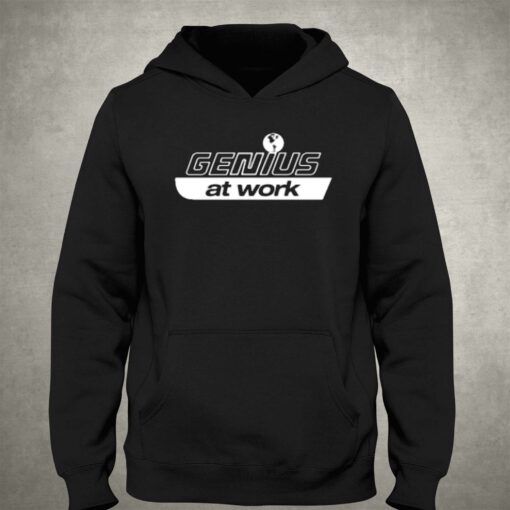 Genius At Work T-shirt