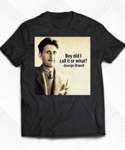 George Orwell Boy Did I Call It Or What Elon Musk T-shirt George Orwell Boy Did I Call It Or What Elon Musk T-shirt