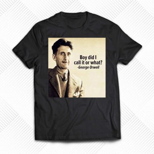 George Orwell Boy Did I Call It Or What Elon Musk T-shirt