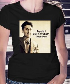 George Orwell Boy Did I Call It Or What Elon Musk T-shirt George Orwell Boy Did I Call It Or What Elon Musk T-shirt