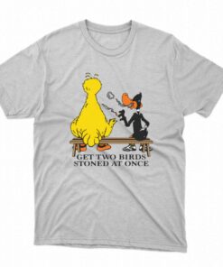 Get Two Birds Stoned At Once T shirt 1