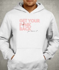 Get Your Pink Back You Deserve It T-shirt 2 Get Your Pink Back You Deserve It T shirt 3
