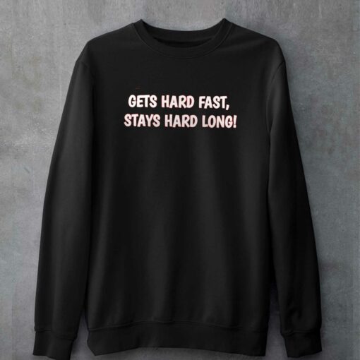 Gets Hard Fast Stays Hard Long T-shirt