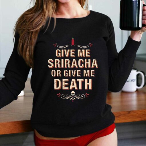 Give Me Sriracha Or Give Me Death Shirt