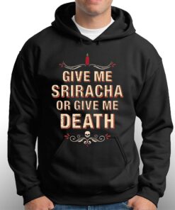 Give Me Sriracha Or Give Me Death Shirt 2 Give Me Sriracha Or Give Me Death Shirt 3
