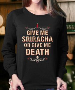 Give Me Sriracha Or Give Me Death Shirt 3 Give Me Sriracha Or Give Me Death Shirt 4