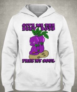 Give Me The Beet Boys And Free My Soul Shirt 2 Give Me The Beet Boys And Free My Soul Shirt 3
