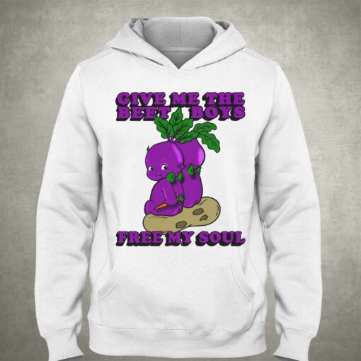 Give Me The Beet Boys And Free My Soul Shirt