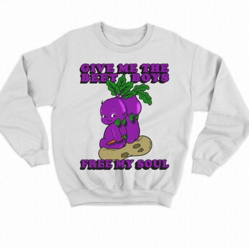 Give Me The Beet Boys And Free My Soul Shirt