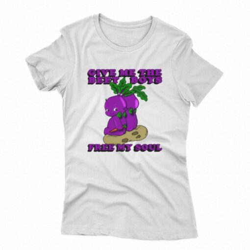 Give Me The Beet Boys And Free My Soul T-shirt