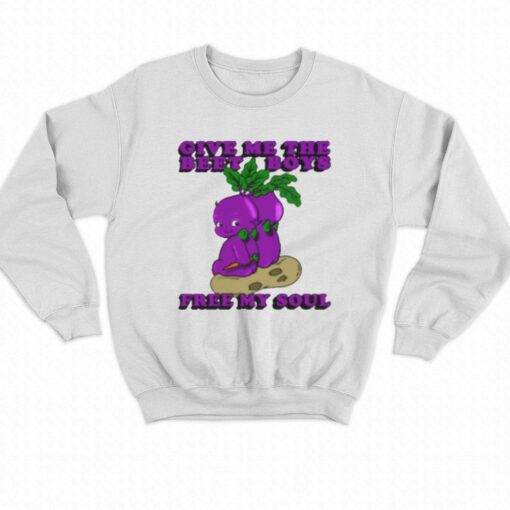 Give Me The Beet Boys And Free My Soul T-shirt