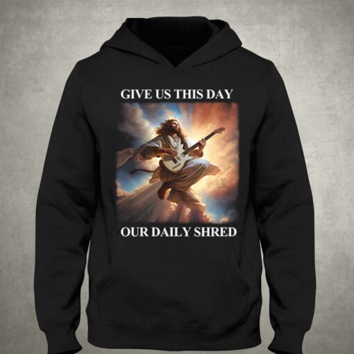 Give Us This Day Our Daily Shred T-shirt