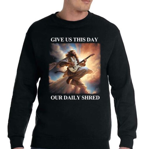 Give Us This Day Our Daily Shred T-shirt