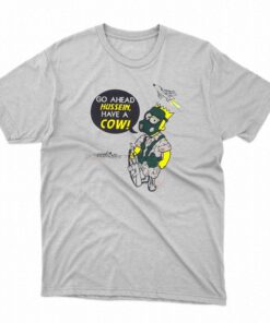 Go Ahead Hussein Have A Cow Shirt 1