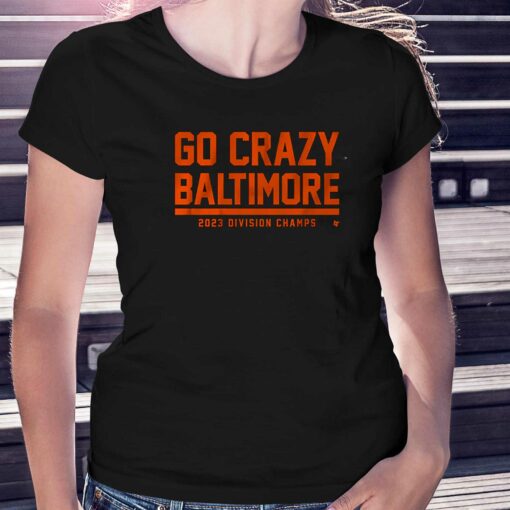 Go Crazy Baltimore 2023 Division Champs Shirt