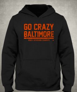 Go Crazy Baltimore 2023 Division Champs Shirt 2 Go Crazy Baltimore 2023 Division Champs Shirt 3