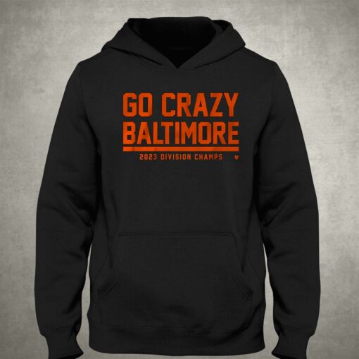 Go Crazy Baltimore 2023 Division Champs Shirt