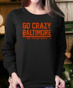 Go Crazy Baltimore 2023 Division Champs Shirt 3 Go Crazy Baltimore 2023 Division Champs Shirt 4
