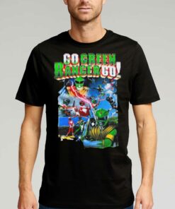 Go Green Ranger Go Green Ranger Shirt Go Green Ranger Go Green Ranger Shirt