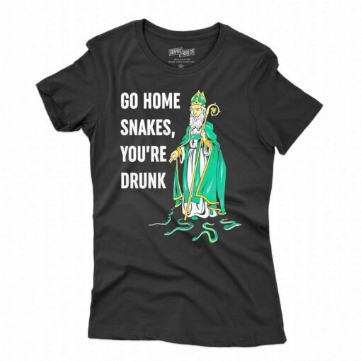 Go Home Snakes Youre Drunk Funny St Patrick Paddys Day Shirt