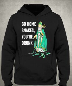 Go Home Snakes Youre Drunk Funny St Patrick Paddys Day Shirt 3