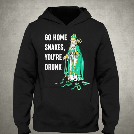 Go Home Snakes Youre Drunk Funny St Patrick Paddys Day Shirt