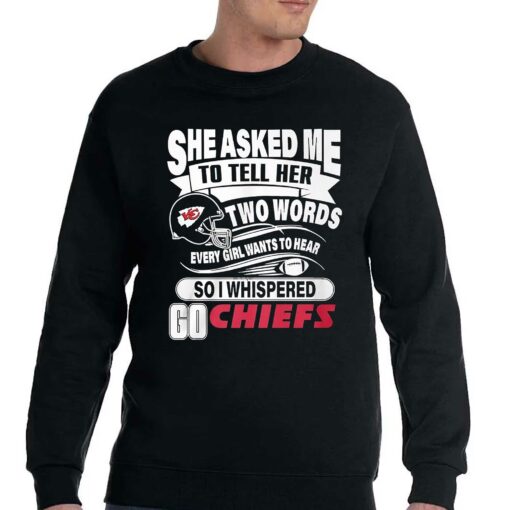 Go Kansas City Chiefs She Asked Me To Tell Her Two Words T-shirt