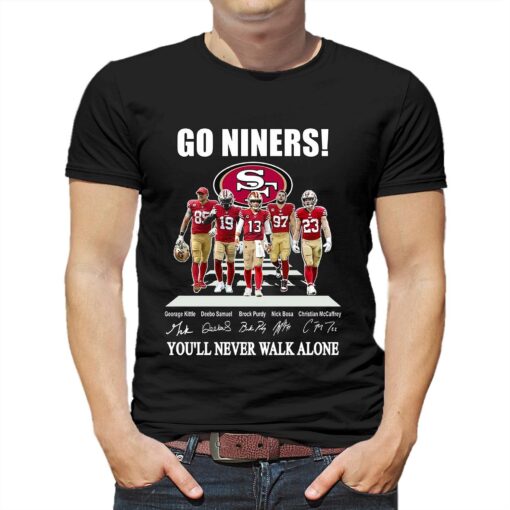 Go Niners San Francisco 49ers You Will Never Walk Alone Unisex T-shirt