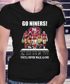 Go Niners San Francisco 49ers You Will Never Walk Alone Unisex T-shirt Go Niners San Francisco 49ers You Will Never Walk Alone Unisex T-shirt