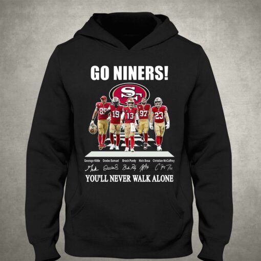 Go Niners San Francisco 49ers You Will Never Walk Alone Unisex T-shirt