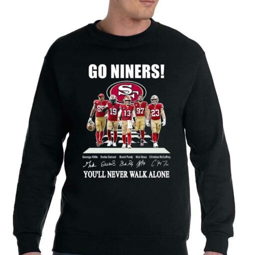 Go Niners San Francisco 49ers You Will Never Walk Alone Unisex T-shirt